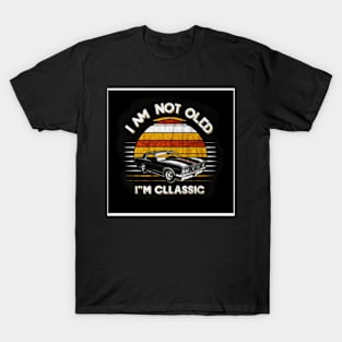 I'm not old I'm classic T-Shirt